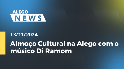 Imagem de capa do vídeo - Alego News Almoço Cultural na Alego com o músico Di Ramom