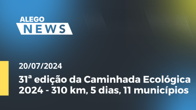 Imagem de capa do vídeo - Alego News  31ª edição da Caminhada Ecológica 2024 - 310 km, 5 dias, 11 municípios