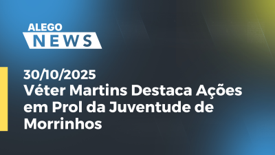 Imagem de capa do vídeo - Véter Martins Destaca Ações em Prol da Juventude de Morrinhos