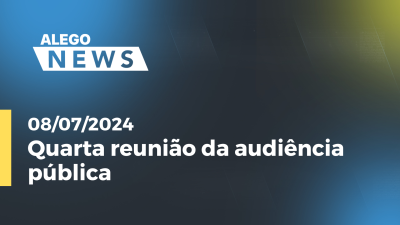 Imagem de capa do vídeo - Alego News Quarta reunião da audiência pública