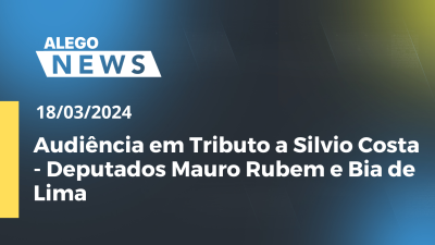 Imagem de capa do vídeo - Alego News - Audiência em Tributo a Silvio Costa - Deputados Mauro Rubem e Bia de Lima