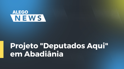 Imagem de capa do vídeo - Projeto "Deputados Aqui" em Abadiânia