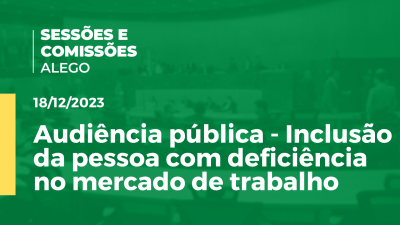 Imagem de capa do vídeo - Audiência pública - Inclusão da pessoa com deficiência no mercado de trabalho