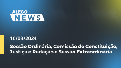 Imagem de capa do vídeo - Alego News Sessão Ordinária, CCJ e Extraordinária Alego de 16 04 2024, terça-feira.mp4