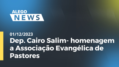 Imagem de capa do vídeo - Dep. Cairo Salim- homenagem a Associação Evangélica de Pastores