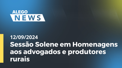 Imagem de capa do vídeo - Alego News Sessão Solene em Homenagens aos advogados e produtores rurais