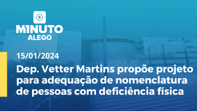 Imagem de capa do vídeo - Dep. Vetter Martins propõe projeto para adequação de nomenclatura de pessoas com deficiência física