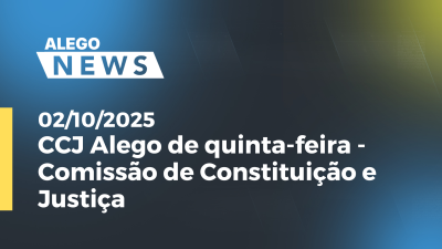 itemCCJ Alego de quinta-feira - Comissão de Constituição e Justiça