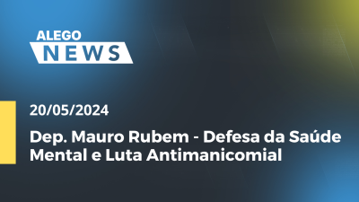 Imagem de capa do vídeo - Alego News Dep. Mauro Rubem - Defesa da Saúde Mental e Luta Antimanicomial