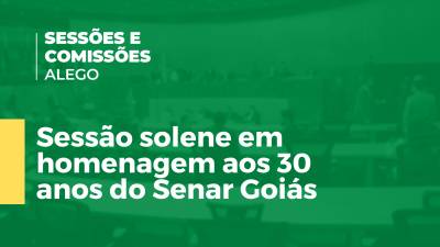 Imagem de capa do vídeo - Sessão solene em homenagem aos 30 anos do Senar Goiás