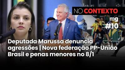 No Contexto #10 - Marussa denuncia agressões + Nova federação PP-União Brasil e Penas 8 de janeiro