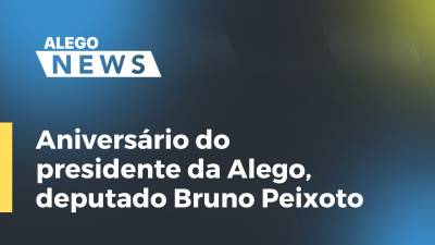 Imagem de capa do vídeo - Aniversário do presidente da Alego, deputado Bruno Peixoto