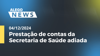 itemAlego News Prestação de contas da Secretaria de Saúde adiada