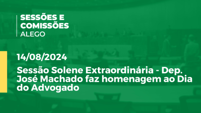 Imagem de capa do vídeo - Sessão Solene Extraordinária - Dep. José Machado faz homenagem ao Dia do Advogado