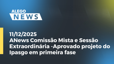 itemANews: Comissão Mista e Sessão Extraordinária -Aprovado projeto do Ipasgo em primeira fase