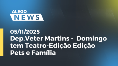 Imagem de capa do vídeo - Dep.Veter Martins -  Domingo tem Teatro-Edição Edição Pets e Família