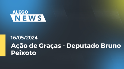 Imagem de capa do vídeo - Alego News  Ação de Graças - Deputado Bruno Peixoto