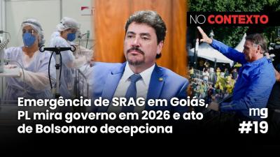 No Contexto #19 | Emergência de SRAG em Goiás, PL mira governo em 2026 e ato de Bolsonaro decepciona