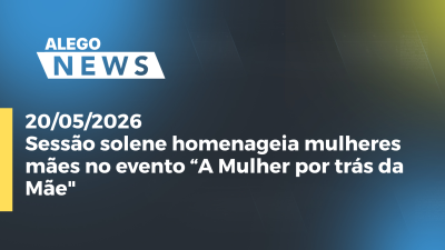 itemSessão solene homenageia mulheres mães no evento “A Mulher por trás da Mãe
