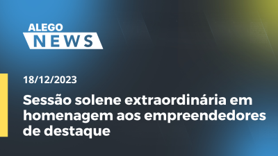 Imagem de capa do vídeo - Sessão solene extraordinária em homenagem aos empreendedores de destaque