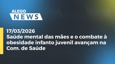 itemSaúde mental das mães e o combate à obesidade infanto juvenil avançam na Com. de Saúde