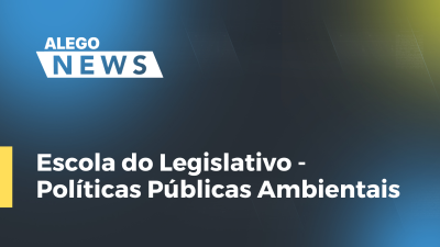 Imagem de capa do vídeo - Escola do Legislativo - Políticas públicas ambientais