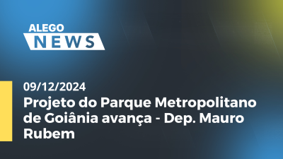 itemAlego News Projeto do Parque Metropolitano de Goiânia avança -Dep. Mauro Rubem