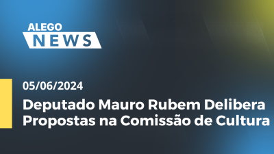 Imagem de capa do vídeo - Alego News Deputado Mauro Rubem Delibera Propostas na Comissão de Cultura