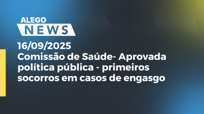 Imagem de capa do vídeo - Comissão de Saúde- Aprovada política pública- primeiros socorros em casos de engasgo