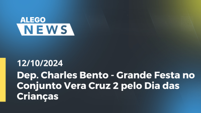 Imagem de capa do vídeo - Alego News Dep. Charles Bento - Grande Festa no Conjunto Vera Cruz 2 pelo Dia das Crianças