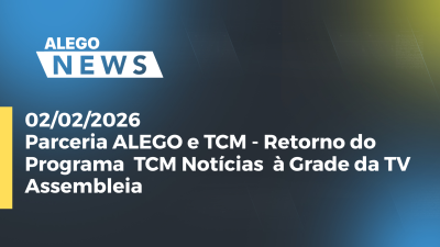 itemParceria ALEGO e TCM - Retorno do Programa  TCM Notícias  à Grade da TV Assembleia