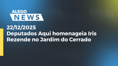 Imagem de capa do vídeo - Deputados Aqui homenageia Iris Rezende no Jardim do Cerrado