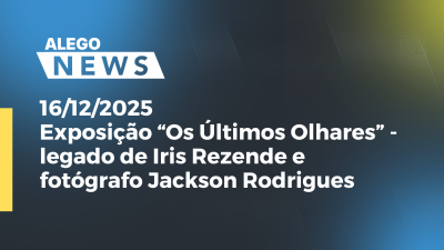 Imagem de capa do vídeo - Exposição “Os Últimos Olhares” - legado de Iris Rezende e fotógrafo Jackson Rodrigues