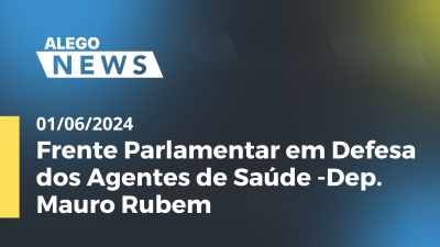 Imagem de capa do vídeo - Alego News Frente Parlamentar em Defesa dos Agentes de Saúde -Dep. Mauro Rubem