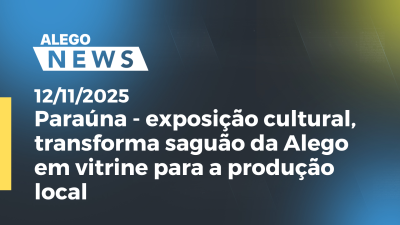 Imagem de capa do vídeo - Paraúna - exposição cultural, transforma saguão da Alego em vitrine para a produção local