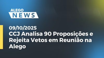 itemCCJ Analisa 90 Proposições e Rejeita Vetos em Reunião na Alego