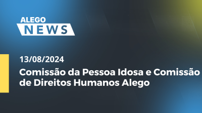 Imagem de capa do vídeo - Alego News Comissão da Pessoa Idosa e Comissão de Direitos Humanos Alego