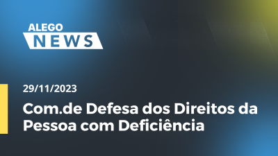 Imagem de capa do vídeo - Com.de Defesa dos Direitos da Pessoa com Deficiência