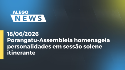 itemPorangatu-Assembleia homenageia personalidades em sessão solene itinerante