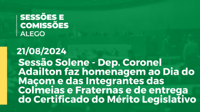 Imagem de capa do vídeo - Sessão Solene - Dep. Coronel Adailton faz homenagem ao Dia do Maçom e das Integrantes das Colmeias e Fraternas e de entrega do Certificado do Mérito Legislativo