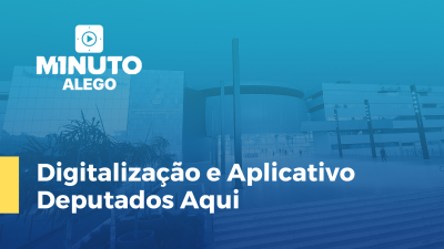 Imagem de capa do vídeo - Digitalização e Aplicativo Deputados Aqui