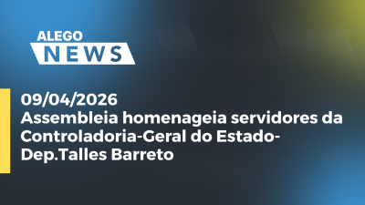 itemAssembleia homenageia servidores da Controladoria-Geral do Estado- Dep.Talles Barreto