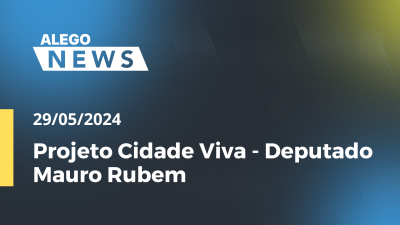 Imagem de capa do vídeo - Alego News  Projeto Cidade Viva - Deputado Mauro Rubem