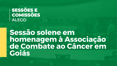 Imagem de capa do vídeo - Sessão solene em homenagem à Associação de Combate ao Câncer em Goiás