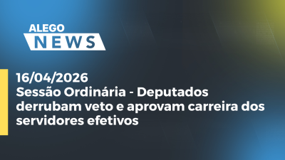 itemSessão Ordinária - Deputados derrubam veto e aprovam carreira dos servidores efetivos