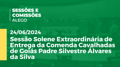 Imagem de capa do vídeo - Sessão Solene Extraordinária de Entrega da Comenda Cavalhadas de Goiás Padre Silvestre Álvares da Silva