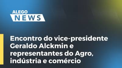 Imagem de capa do vídeo - Encontro do vice-presidente Geraldo Alckmin e representantes do Agro, indústria e comércio