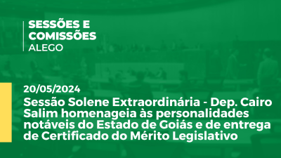 Imagem de capa do vídeo - Sessão Solene Extraordinária - Dep. Cairo Salim homenageia às personalidades notáveis do Estado de Goiás e de entrega de Certificado do Mérito Legislativo