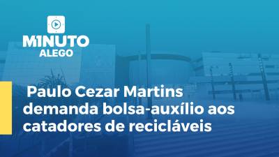 Imagem de capa do vídeo - Paulo Cezar Martins demanda bolsa-auxílio aos catadores de recicláveis