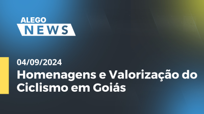 Imagem de capa do vídeo - Alego News Homenagens e Valorização do Ciclismo em Goiás